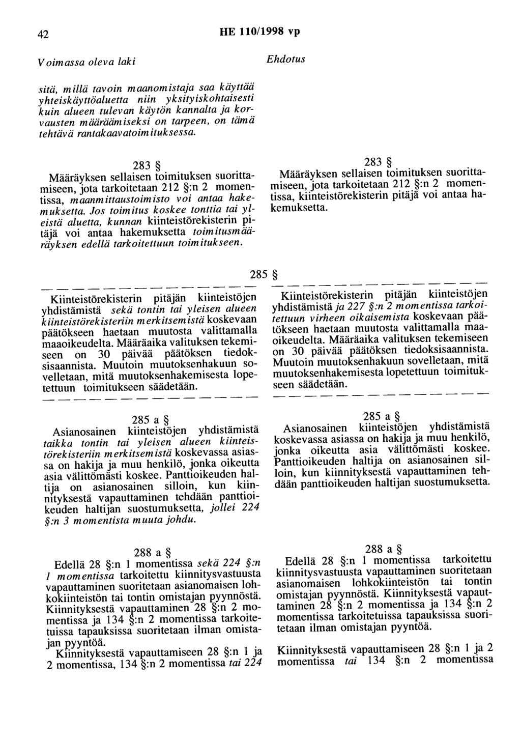 42 HE 110/1998 vp Voimassa oleva laki Ehdotus sitä, millä tavoin maanomistaja saa käyttää yhteiskäyttöaluetta niin yksityiskohtaisesti kuin alueen tulevan käytön kannalta ja korvausten määräämiseksi