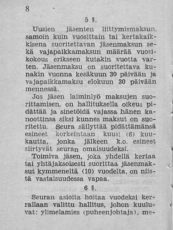 8 5 Uusien jäsenten liittymismaksun, samoin kuin vuosittain tai kertakaikkisena suoritettavan jäsenmaksun sekä vajapaikkamaksun määrää vuosikokous erikseen kutakin ivuotta varten.