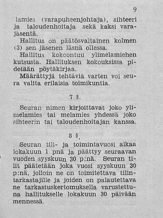 9 lafflies (varapuheenjohtaja), sihteeri ja taloudenhoitaja sekä käiksi varajäsentä. Hallitus on päätösvaltainen kolmen (3) sen jäsenen läsnä ollessa. Hallitus kokoontuu ylimelamiehen kutsusta.