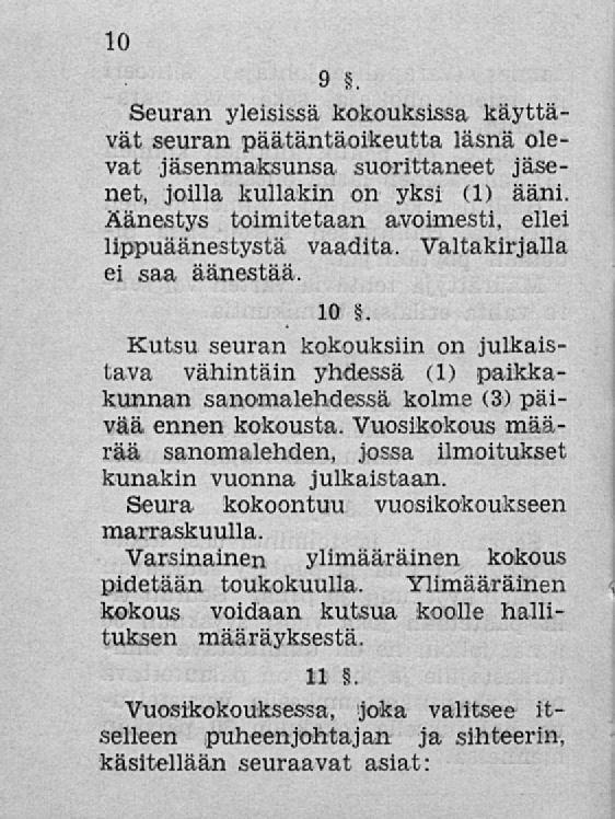 10 9 8. Seuran yleisissä kokouksissa käyttävät seuran päätäntäoikeutta läsnä olevat jäsenmaksunsa suorittaneet jäsenet, joilla kullakin on yksi (1) ääni.