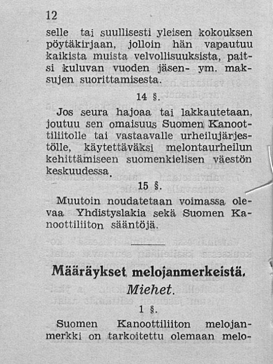 12 selle tai suullisesti yleisen kokouksen pöytäkirjaan, jolloin hän vapautuu kaikista muista velvollisuuksista, paitsi kuluvan vuoden jäsen- ym. maksujen suorittamisesta. 14.
