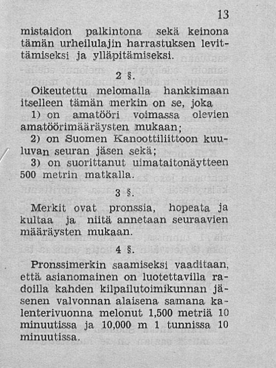 13 mistaidon palkintona sekä keinona tämän urheilulajin harrastuksen levittämiseksi ja ylläpitämiseksi. 2.
