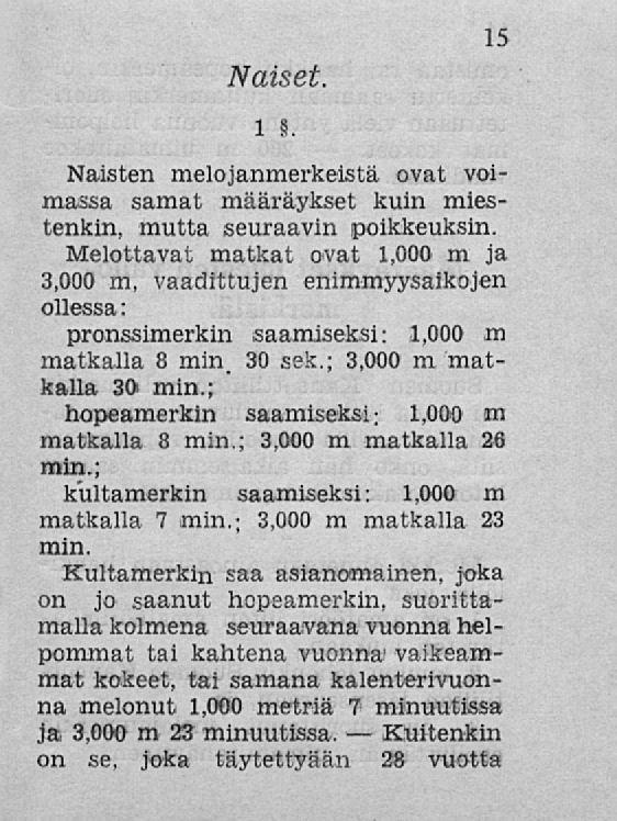 15 Naiset. 1 5. Naisten melojanmerkeistä ovat voimassa samat määräykset kuin miestenkin, mutta seuraavin poikkeuksin.