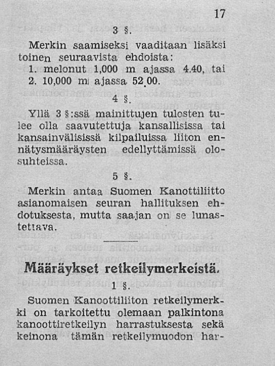3. 17 Merkin saamiseksi vaaditaan lisäksi toinen seuraavista ehdoista: 1. melonut 1,000 m ajassa 4.