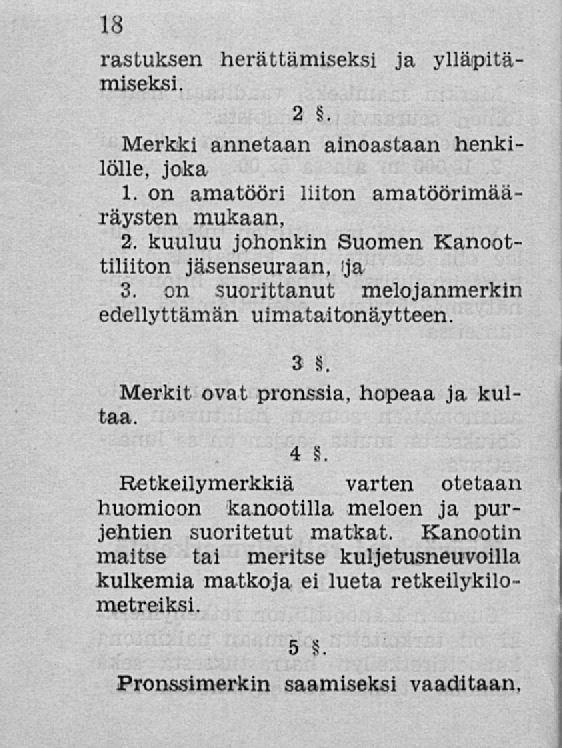 18 2 ~ herättämiseksi ja ylläpitä- rastuksen miseksi. Merkki annetaan ainoastaan henkilölle, joka 1. on amatööri liiton amatöörimääräysten mukaan, 2.