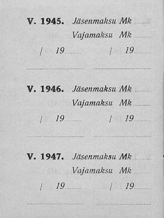 V. 1945. Jäsenmaksu Mk Vajamaksu Mk I 19 / 19 V. 1946.