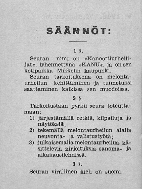 SÄÄNNÖT: i. Seuran nimi on «Kanoottiurheilijat«, lyhennettynä «KANTJ«, ja on sen kotipaikka Mikkelin kaupunki.