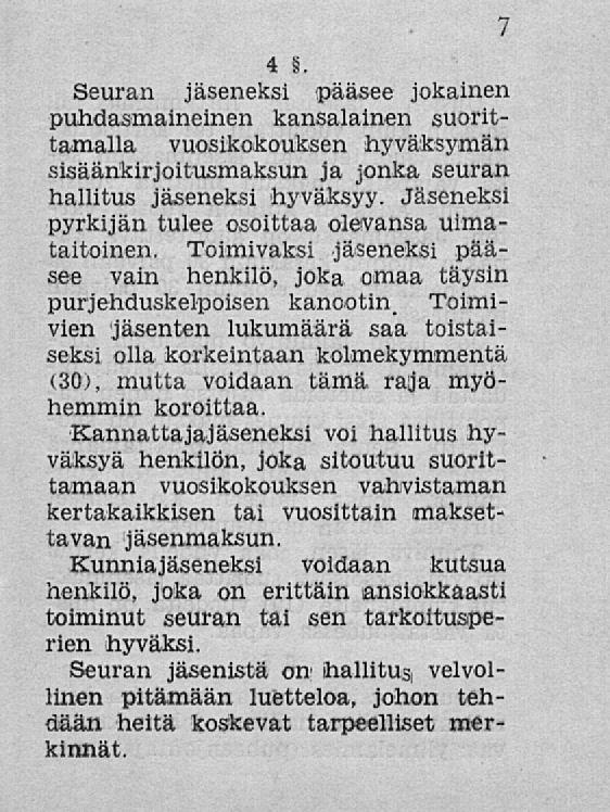 7 4 Seuran jäseneksi pääsee jokainen puhdasmaineinen kansalainen suorittamalla vuosikokouksen 'hyväksymän sisäänkirjoitusmaksun ja jonka seuran hallitus jäseneksi hyväksyy.