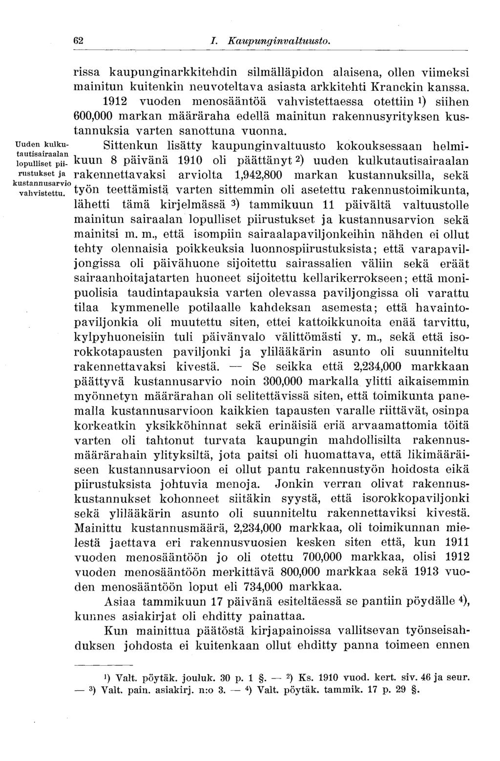 62 I. Kaupunginvaltuusto. 62 rissa kaupunginarkkitehdin silmälläpidon alaisena, ollen viimeksi mainitun kuitenkin neuvoteltava asiasta arkkitehti Kranckin kanssa.