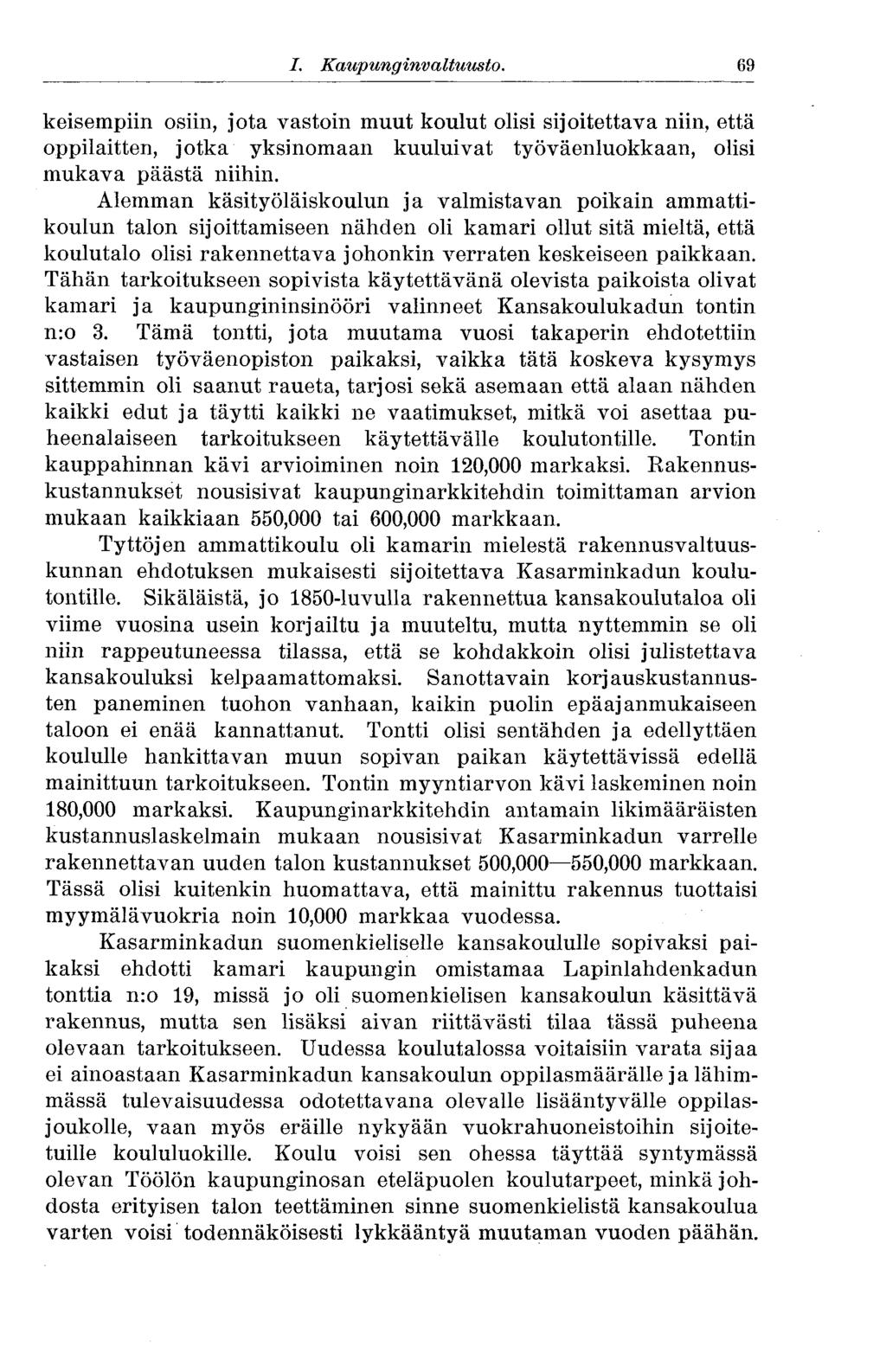 I. Kaupunginvaltuusto. 69 keisempiin osiin, jota vastoin muut koulut olisi sijoitettava niin, että oppilaitten, jotka yksinomaan kuuluivat työväenluokkaan, olisi mukava päästä niihin.