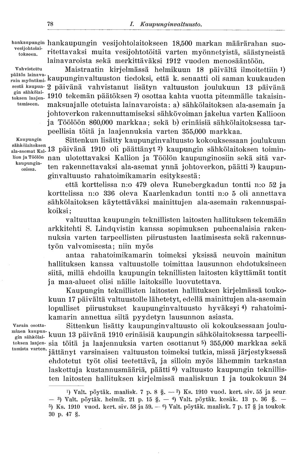 78 I. Kaupunginvaltuusto. 78 hankaupungin hankaupungin vesijohtolaitokseen 18,500 markan määrärahan suove t oiseen.