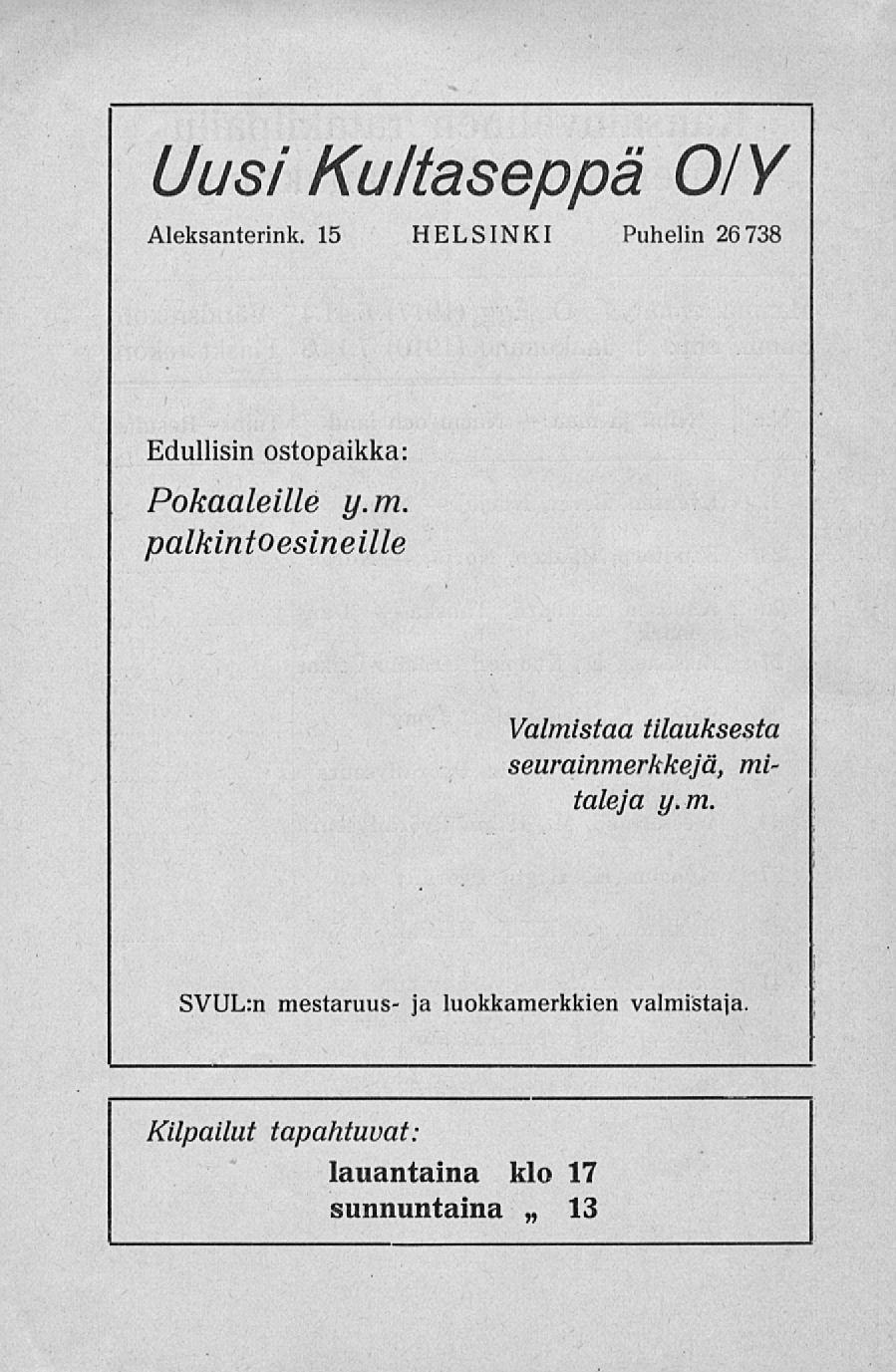 Uusi Kultaseppä 01Y Aleksanterink. 15 HELSINKI Puhelin 26738 Edullisin ostopaikka: Pokaaleille y.m.