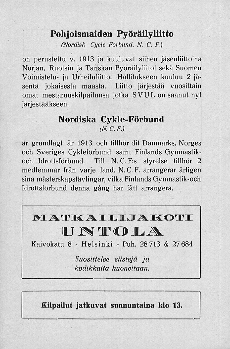 Helsinki Puh. Pohjoismaiden Pyöräilyliitto (Nordisk Cycle Förbund, N. C. F.) on perustettu v.