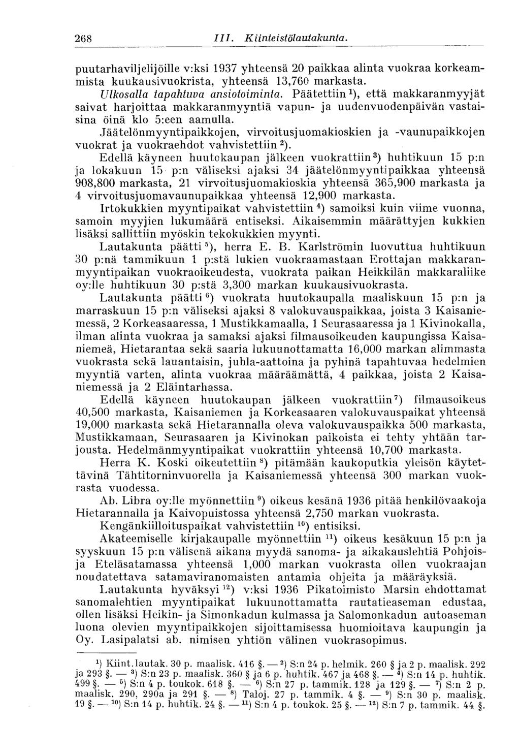 268 III. Kiinteistölautakunta. puutarhaviljelijöille v:ksi 1937 yhteensä 20 paikkaa alinta vuokraa korkeammista kuukausivuokrista, yhteensä 13,760 markasta. Ulkosalla tapahtuva ansiotoiminta.