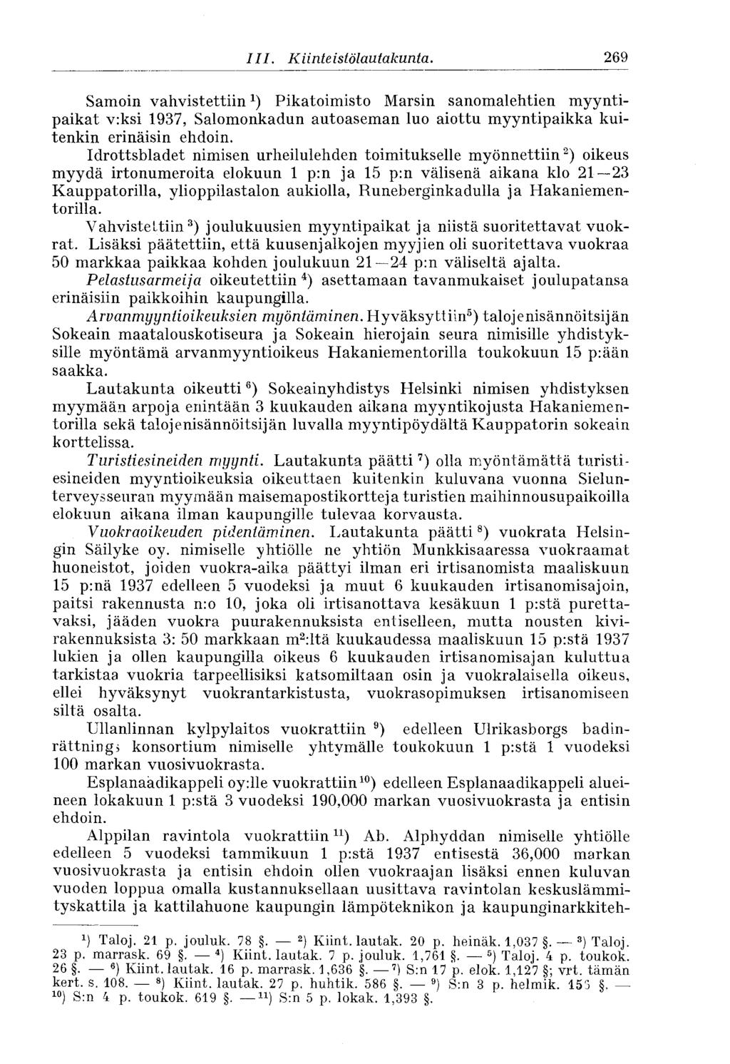 269 III. Kiinteistölautakunta. Samoin vahvistettiin 1 ) Pikatoimisto Marsin sanomalehtien myyntipaikat v:ksi 1937, Salomonkadun autoaseman luo aiottu myyntipaikka kuitenkin erinäisin ehdoin.