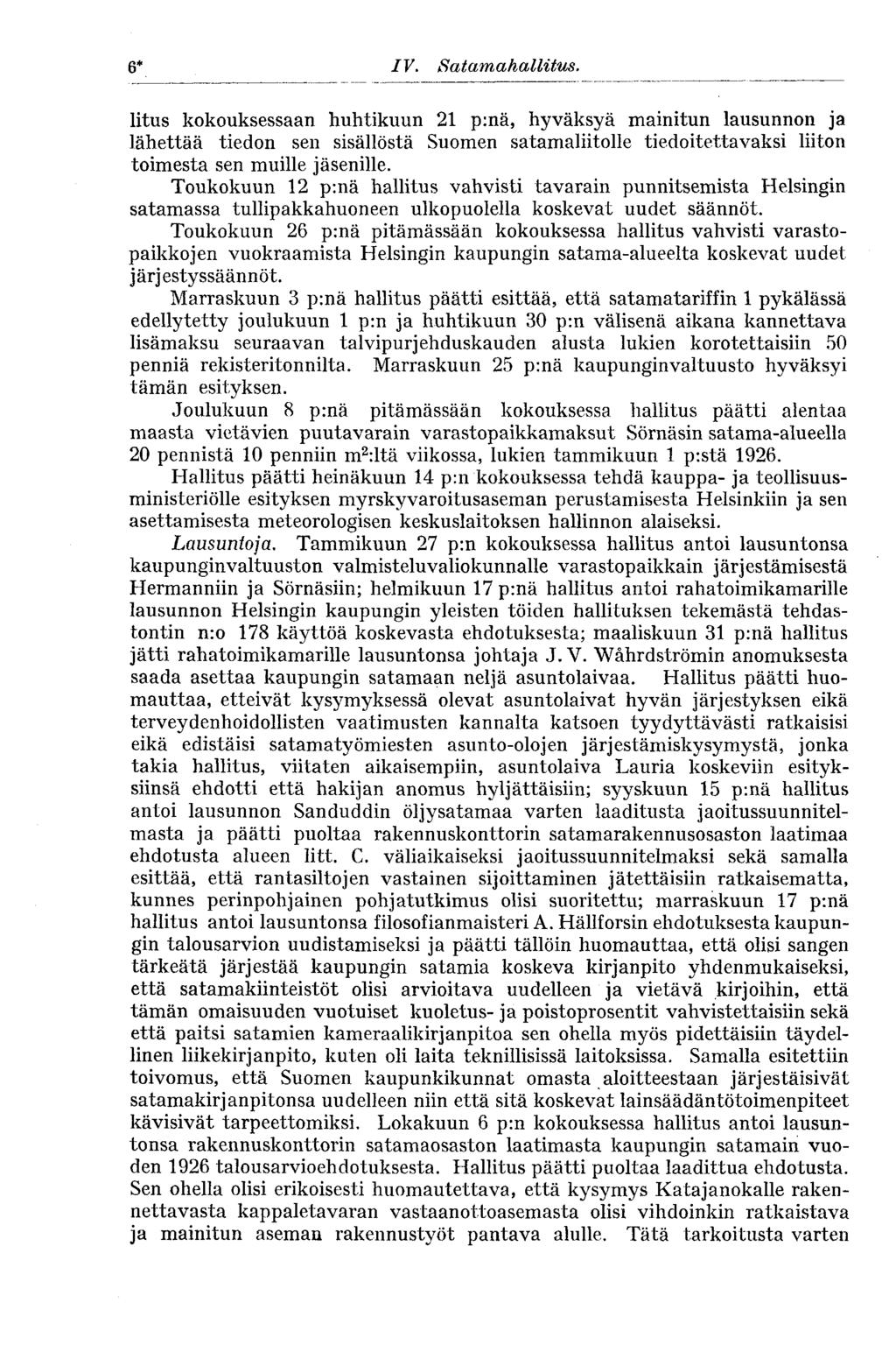 6' IV. Satamahallitus. litus kokouksessaan huhtikuun 21 p:nä, hyväksyä mainitun lausunnon ja lähettää tiedon sen sisällöstä Suomen satamaliitolle tiedoitettavaksi liiton toimesta sen muille jäsenille.