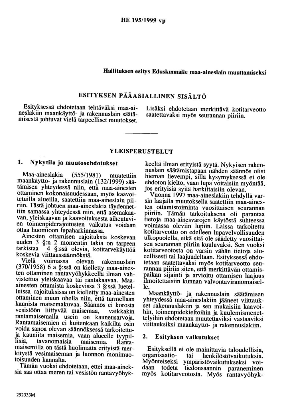 HE 195/1999 vp Hallituksen esitys Eduskunnalle maa-aineslain muuttamiseksi ESITYKSEN PÄÄASIALLINEN SISÄLTÖ Esityksessä ehdotetaan tehtäväksi maa-aineslakiin maankäyttö- ja rakennuslain säätämisestä