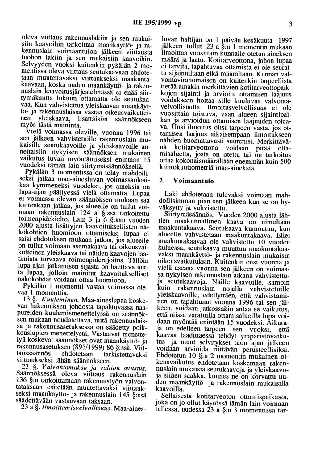 HE 195/1999 vp 3 oleva viittaus rakennuslakiin ja sen mukaisiin kaavoihin tarkoittaa maankäyttö- ja rakennuslain voimaantulon jälkeen viittausta tuohon lakiin ja sen mukaisiin kaavoihin.