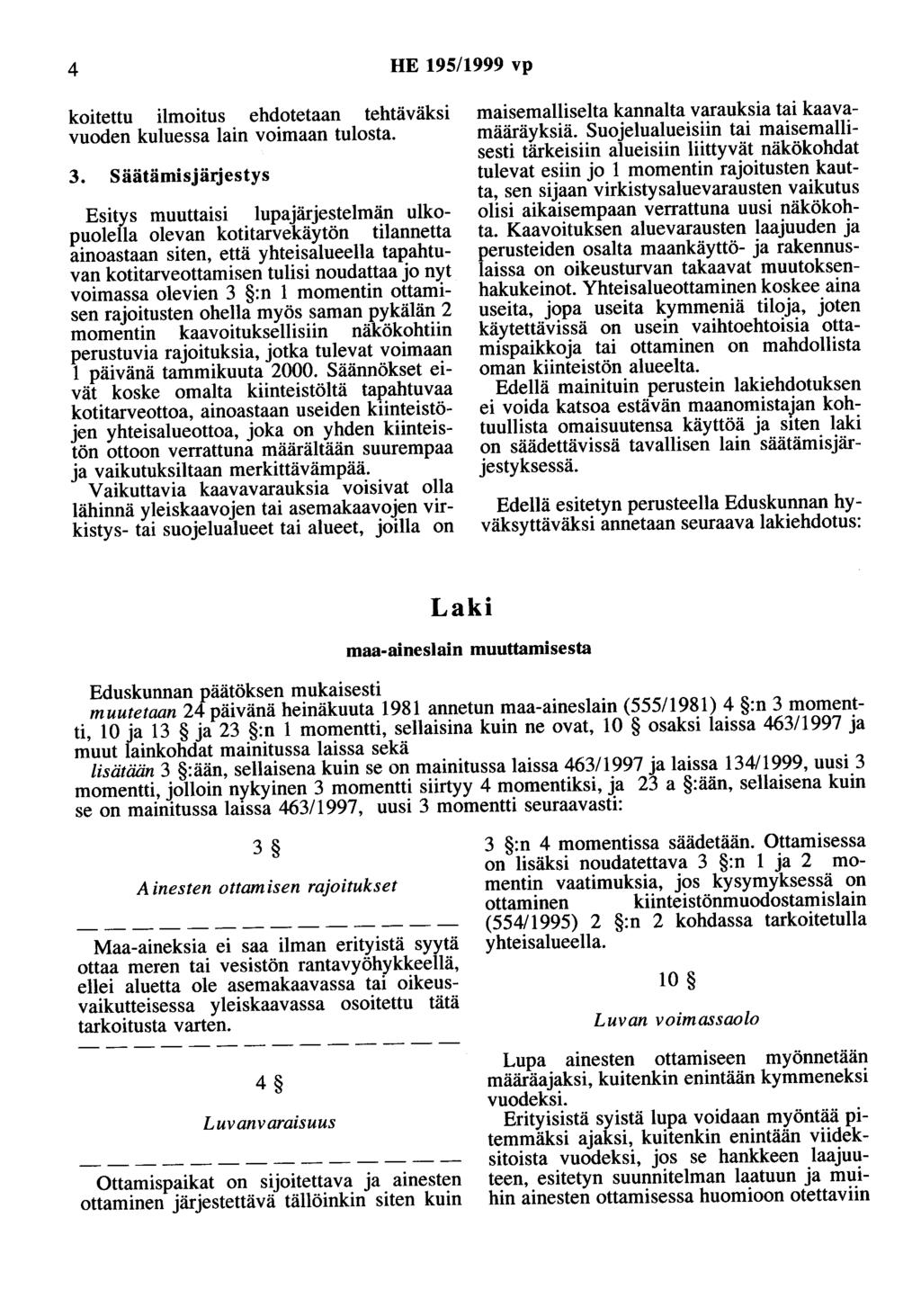 4 HE 195/1999 vp koitettu ilmoitus ehdotetaan tehtäväksi vuoden kuluessa lain voimaan tulosta. 3.