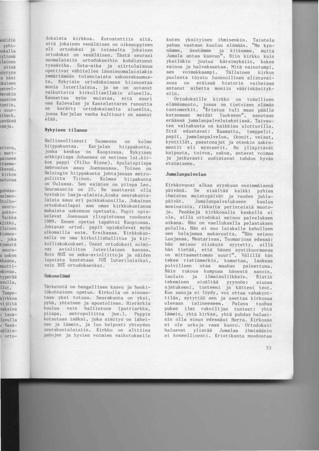 doksista kirkkoa. Korostettiln sitd, ettd jokainen vendldlnen on oikeaoppinen eli ortodoksi ja toisaalta ;ot ainen ortodoksl on vendldinen.