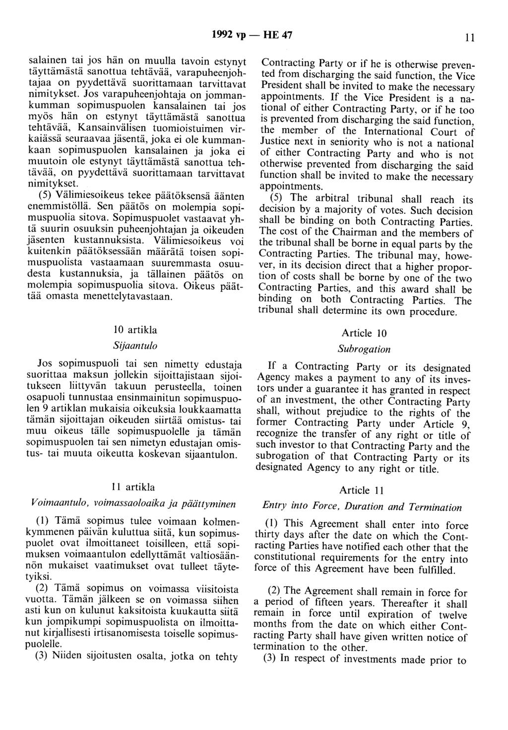 1992 vp - HE 47 11 salainen tai jos hän on muulla tavoin estynyt täyttämästä sanottua tehtävää, varapuheenjohtajaa on pyydettävä suorittamaan tarvittavat nimitykset.