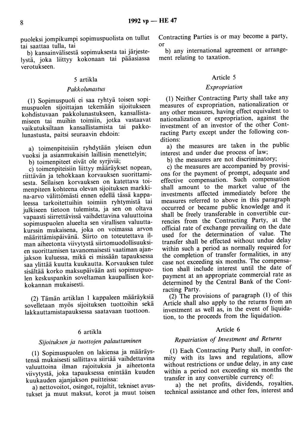 8 1992 vp - HE 47 puoleksi jompikumpi sopimuspuolista on tullut tai saattaa tulla, tai b) kansainvälisestä sopimuksesta tai järjestelystä, joka liittyy kokonaan tai pääasiassa verotukseen.