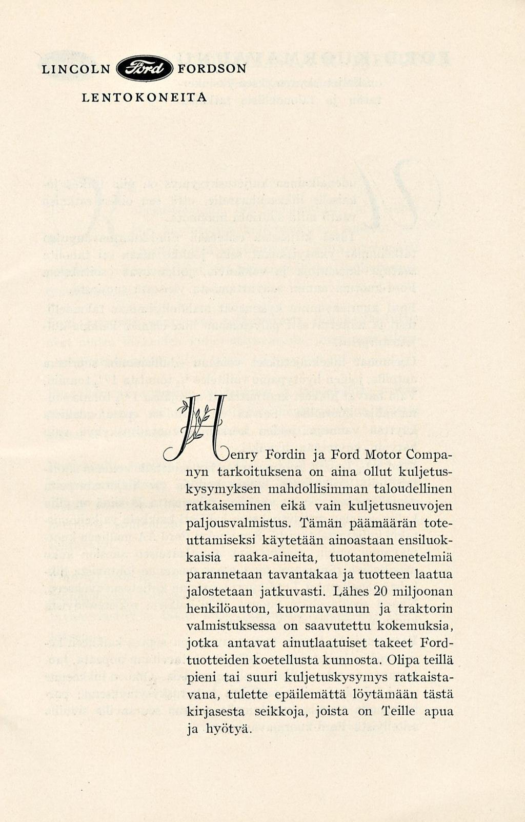 LINCOLN få* FORDSON LENTOKONEITA aenry Fordin ja Ford Motor Cornpnyn tarkoituksena on aina ollut kuljetuskysymyksen mahdollisimman taloudellinen ratkaiseminen eikä vain kuljetusneuvojen