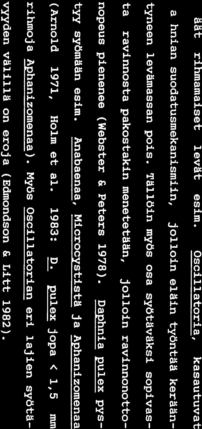 23 runsaan sinilevän esiintymisen aikoihin (Porter 1973 ja 1977), mutta ei säännönmukaisesti (Haney 1973).
