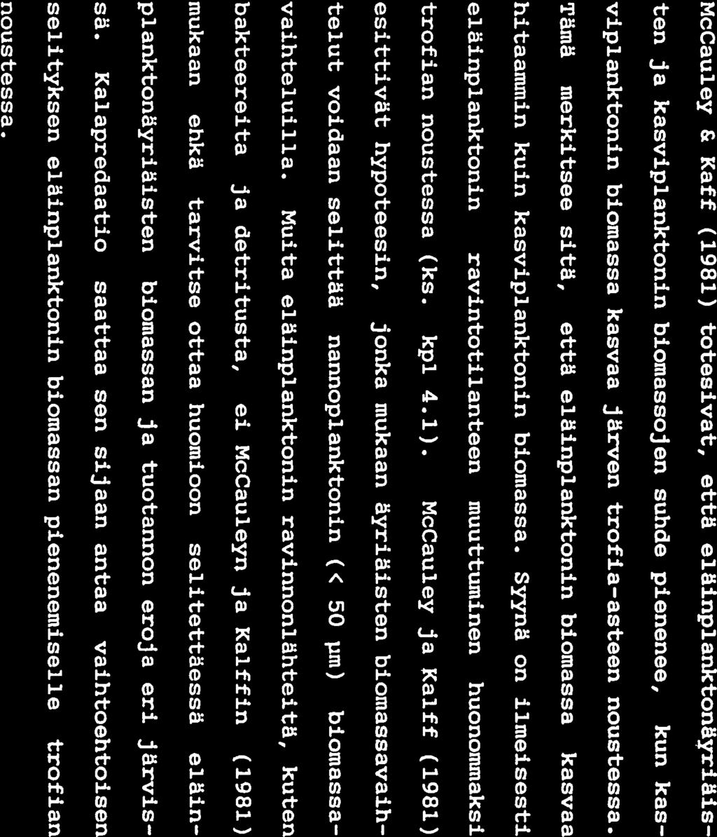 25 4.2 KASVI- JA ELÅINPLANKTONIN BIOMASSOJEN SUHDE Jos kasviplanktonissa on runsaasti toksiineja erittäviä sinileviä ja suuria piileviä, joita eläinplankterit eivät pysty käyttämään ravinnokseen,