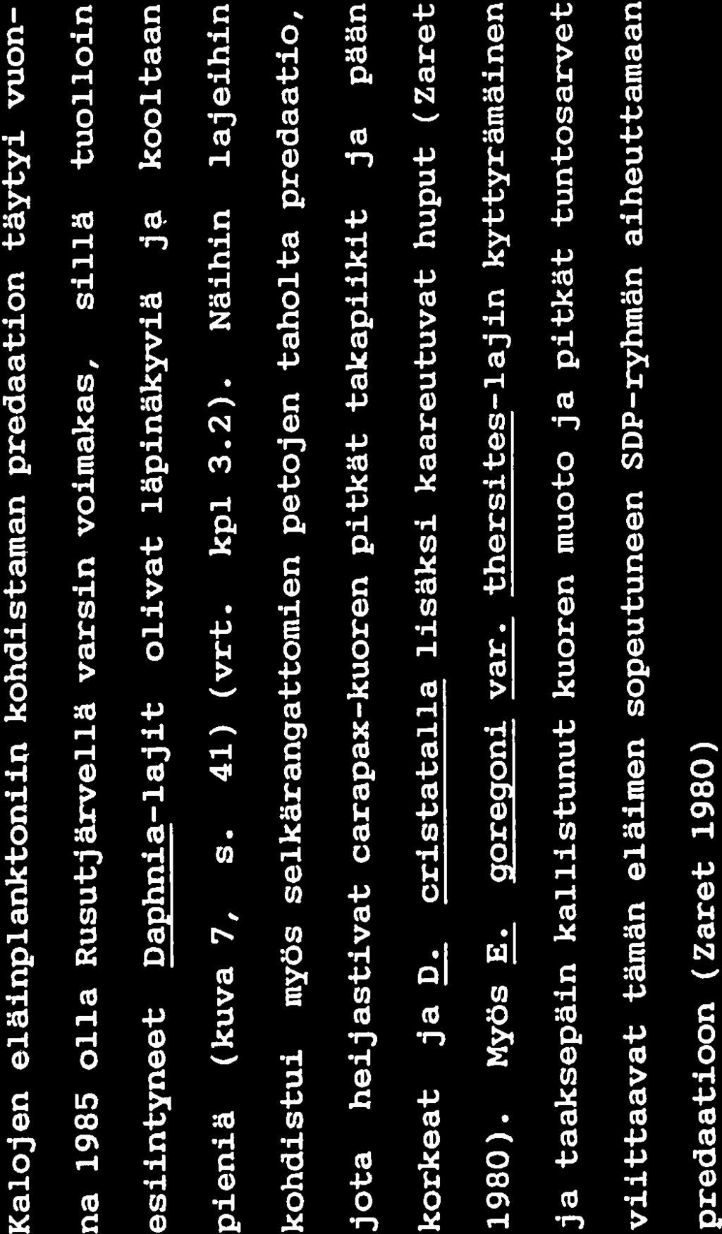 54 8.2 ELÄINPLANKTONLAJI$TON HEIJASTAMÄ PREDAATIOTILÄNNE Eläinplankton oli painottunut kooltaan pieniin lajeihin (kuva 7, s. 41), joista useat indikoivat eutrofiaa (liitteet 4 ja 5).