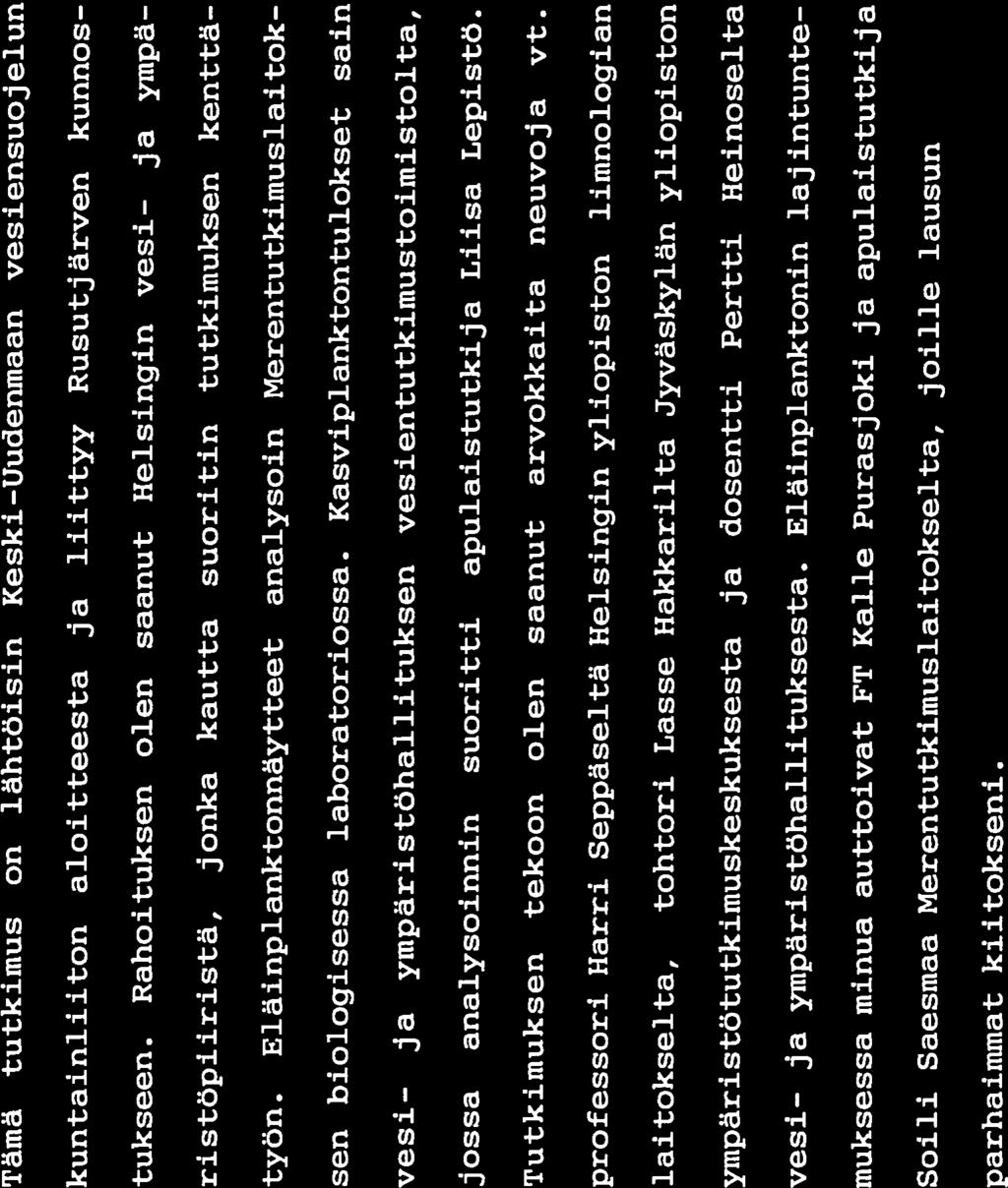 4 Tämä tutkimus on lähtöisin Keski-Uudenmaan vesiensuojelun kuntainliiton aloitteesta ja liittyy Rusutjärven kunnos tukseen.