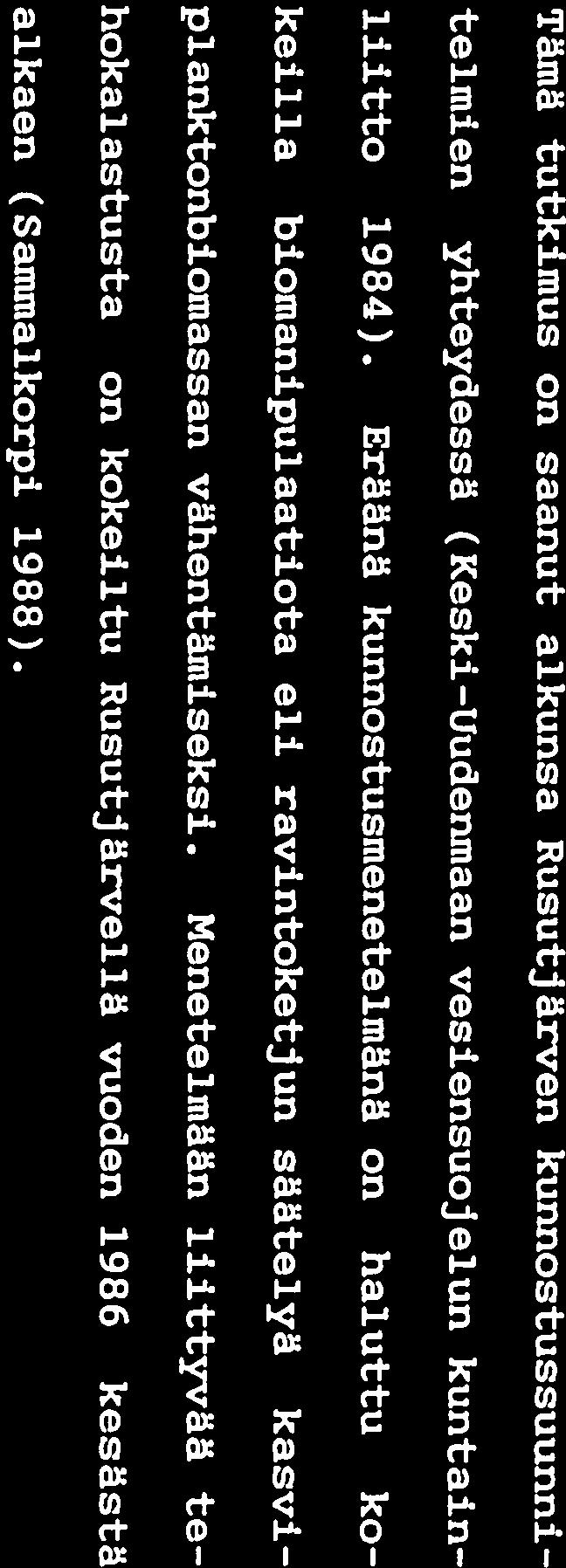 7 1 JOHDANTO Tämä tutkimus on saanut alkunsa Rusutjärven kunnostussuunni telmien yhteydessä (Keski-Uudenmaan vesiensuojelun kuntain liitto 1984).
