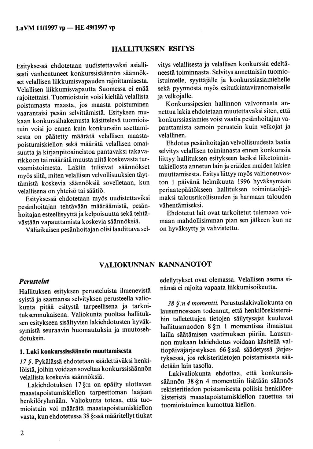 La VM 11/1997 vp - HE 49/1997 vp HALLITUKSEN ESITYS Esityksessä ehdotetaan uudistettavaksi asiallisesti vanhentuneet konkurssisäännön säännökset velallisen liikkumisvapauden rajoittamisesta.