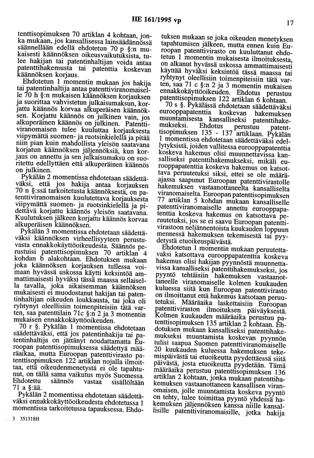 HE 161/1995 vp 17 tenttisopimuksen 70 artiklan 4 kohtaan, jonka mukaan, jos kansallisessa lainsäädännössä säännellään edellä ehdotetun 70 p :n mukaisesti käännöksen oikeusvaikutuksista, tulee hakijan