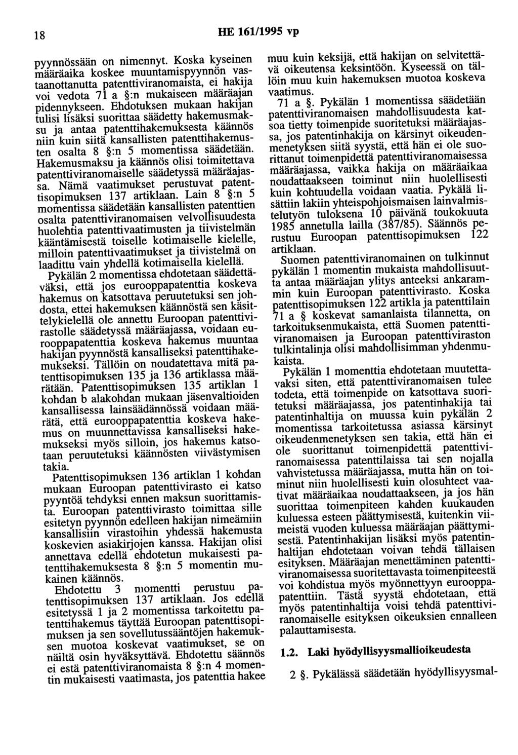 18 HE 161/1995 vp pyynnössään on nimennyt. Koska kyseinen määräaika koskee muuntamispyynnön vastaanottanutta patenttiviranommsta, ei hakija voi vedota 71 a :n mukaiseen määräajan pidennykseen.