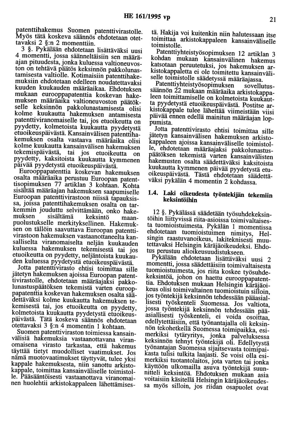 HE 161/1995 vp 21 patenttihakemus Suomen patenttivirastolle. Myös tätä koskeva säännös ehdotetaan otettavaksi 2 :n 2 momenttiin. 3.