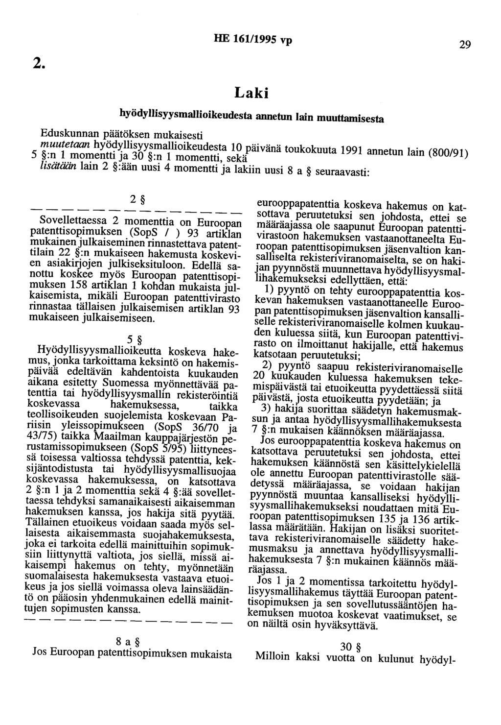 2. HE 161/1995 vp 29 Laki hyödyllisyysmallioikeudesta annetun lain muuttamisesta Eduskunnan päätöksen mukaisesti muutetaan hyödyllisyysmallioikeudesta 10 päivänä toukokuuta 1991 annetun lain (800/91)