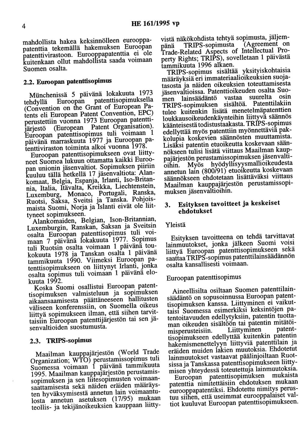 4 HE 161/1995 vp mahdollista hakea keksinnölleen eurooppapatenttia tekemällä hakemuksen Euroopan patenttivirastoon. Eurooppapatenttia ei ole kuitenkaan ollut mahdollista saada voimaan Suomen osalta.