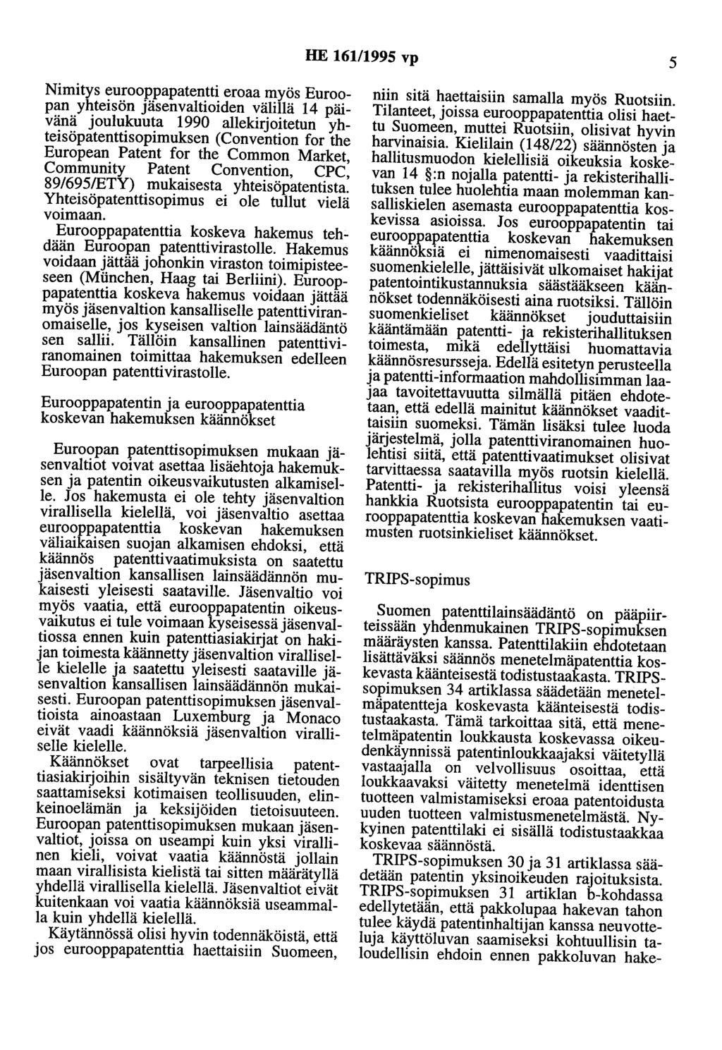 HE 161/1995 vp 5 Nimitys eurooppapatentti eroaa myös Euroopan yhteisön jäsenvaltioiden välillä 14 päivänä joulukuuta 1990 allekirjoitetun yhteisöpatenttisopimuksen (Convention for the European Patent