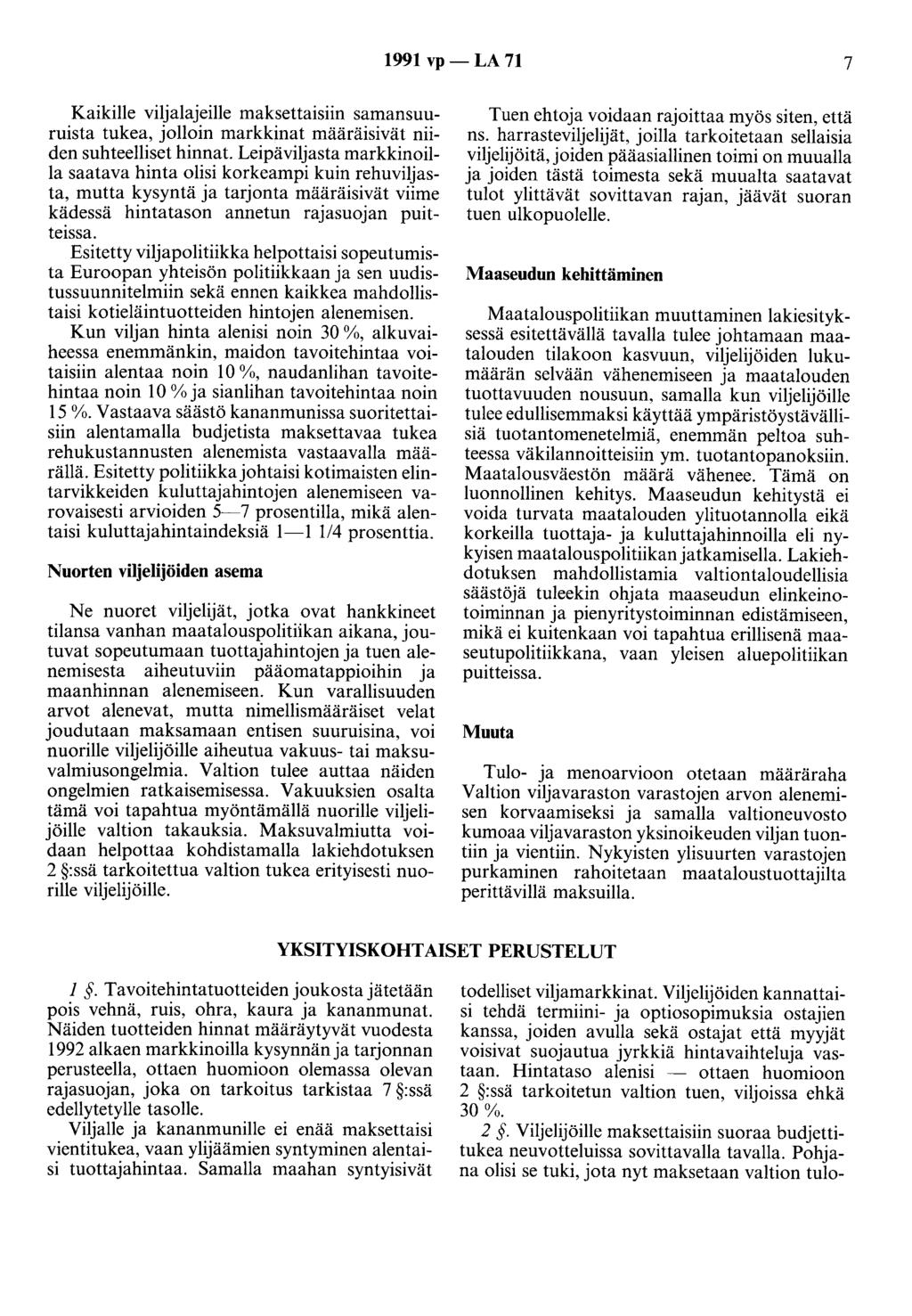 1991 vp - LA 71 7 Kaikille viljalajeille maksettaisiin samansuuruista tukea, jolloin markkinat määräisivät niiden suhteelliset hinnat.