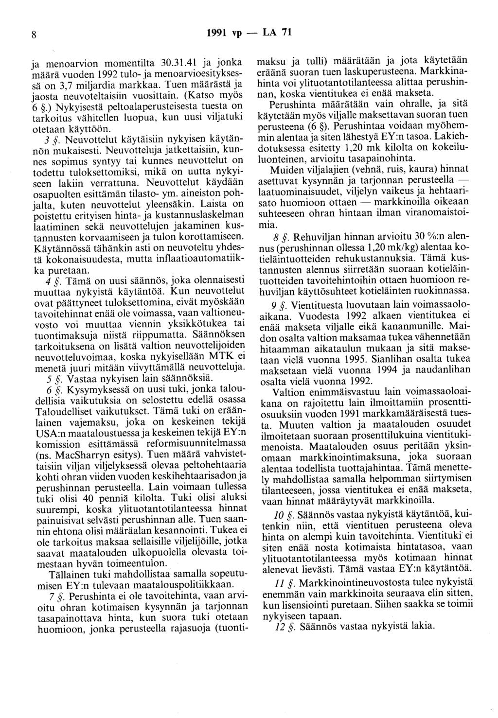 8 1991 vp - LA 71 ja menoarvion momentilta 30.31.41 ja jonka määrä vuoden 1992 tulo- ja menoarvioesityksessä on 3,7 miljardia markkaa. Tuen määrästä ja jaosta neuvoteltaisiin vuosittain.