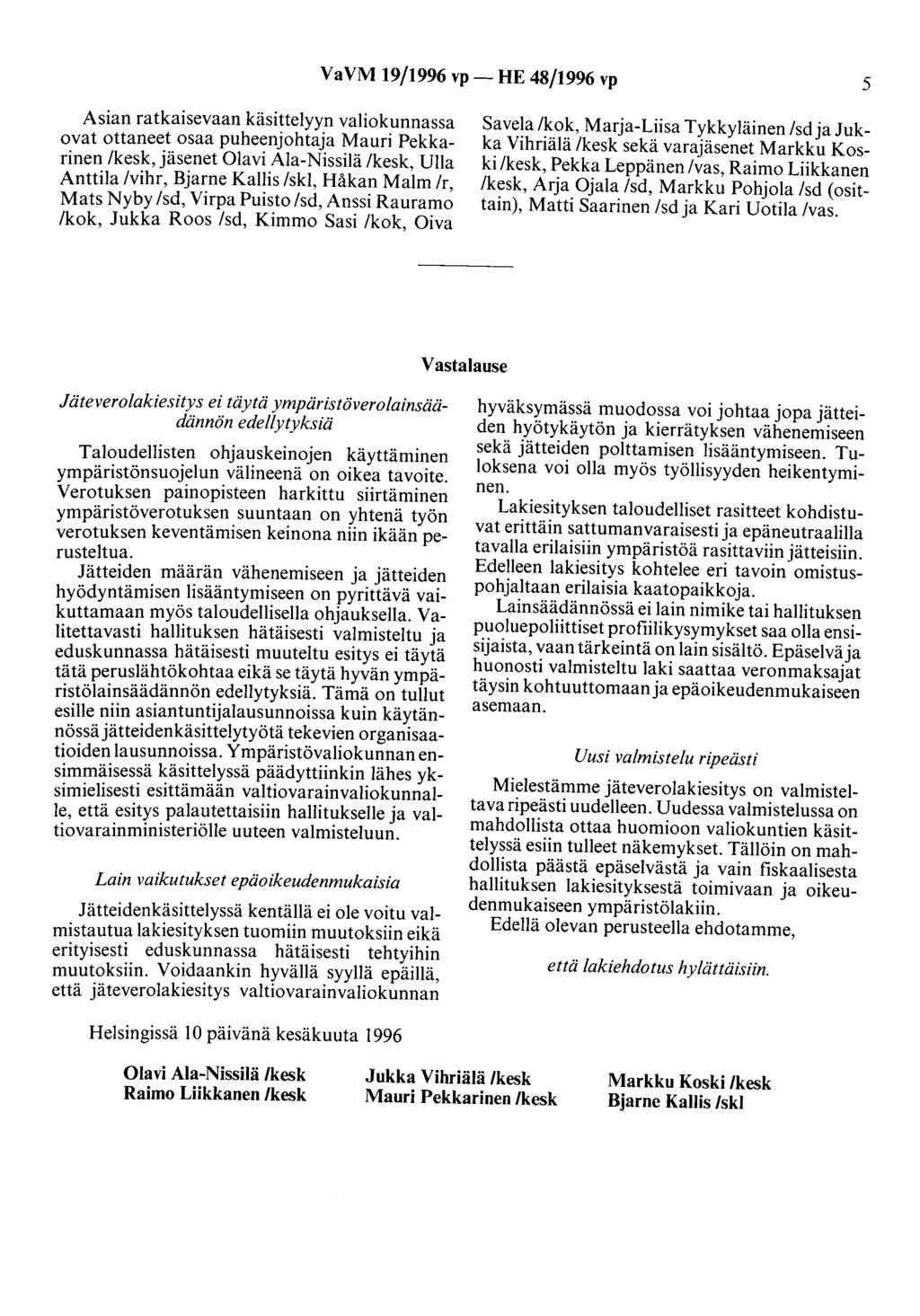 VaVM 19/1996 vp- HE 48/1996 vp 5 Asian ratkaisevaan käsittelyyn valiokunnassa ovat ottaneet osaa puheenjohtaja Mauri Pekkarinen /kesk, jäsenet Olavi Ala-Nissilä /kesk, Ulla Anttila /vihr, Bjarne