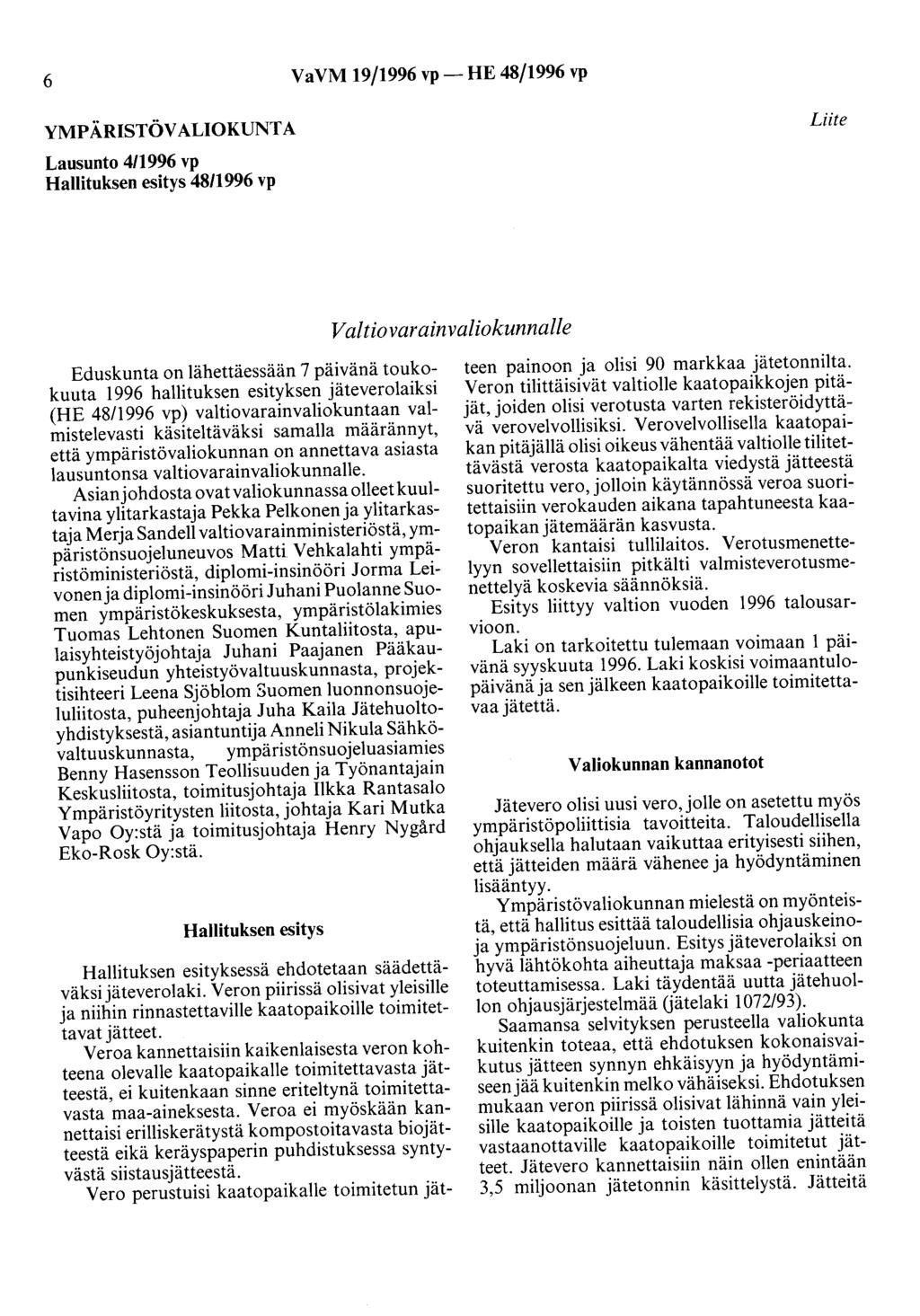 6 VaVM 19/1996 vp- HE 48/1996 vp YMPÄRISTÖVALIOKUNTA Lausunto 411996 vp Hallituksen esitys 4811996 vp Liite Valtiovarainvaliokunnalle Eduskunta on lähettäessään 7 päivänä toukokuuta 1996 hallituksen