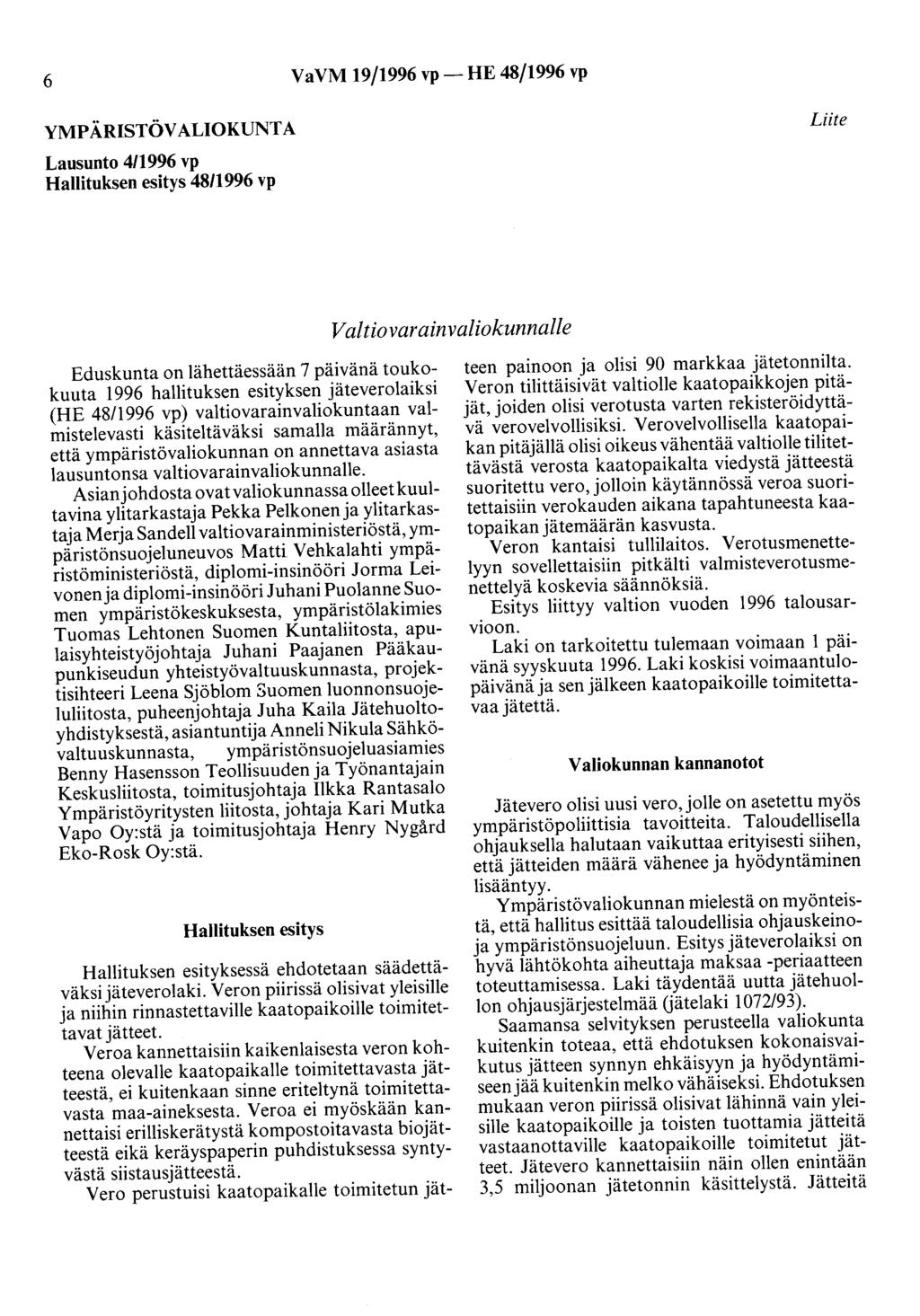 6 VaVM 19/1996 vp- HE 48/1996 vp YMPÄRISTÖVALIOKUNTA Lausunto 411996 vp Hallituksen esitys 4811996 vp Liite Valtiovarainvaliokunnalle Eduskunta on lähettäessään 7 päivänä toukokuuta 1996 hallituksen