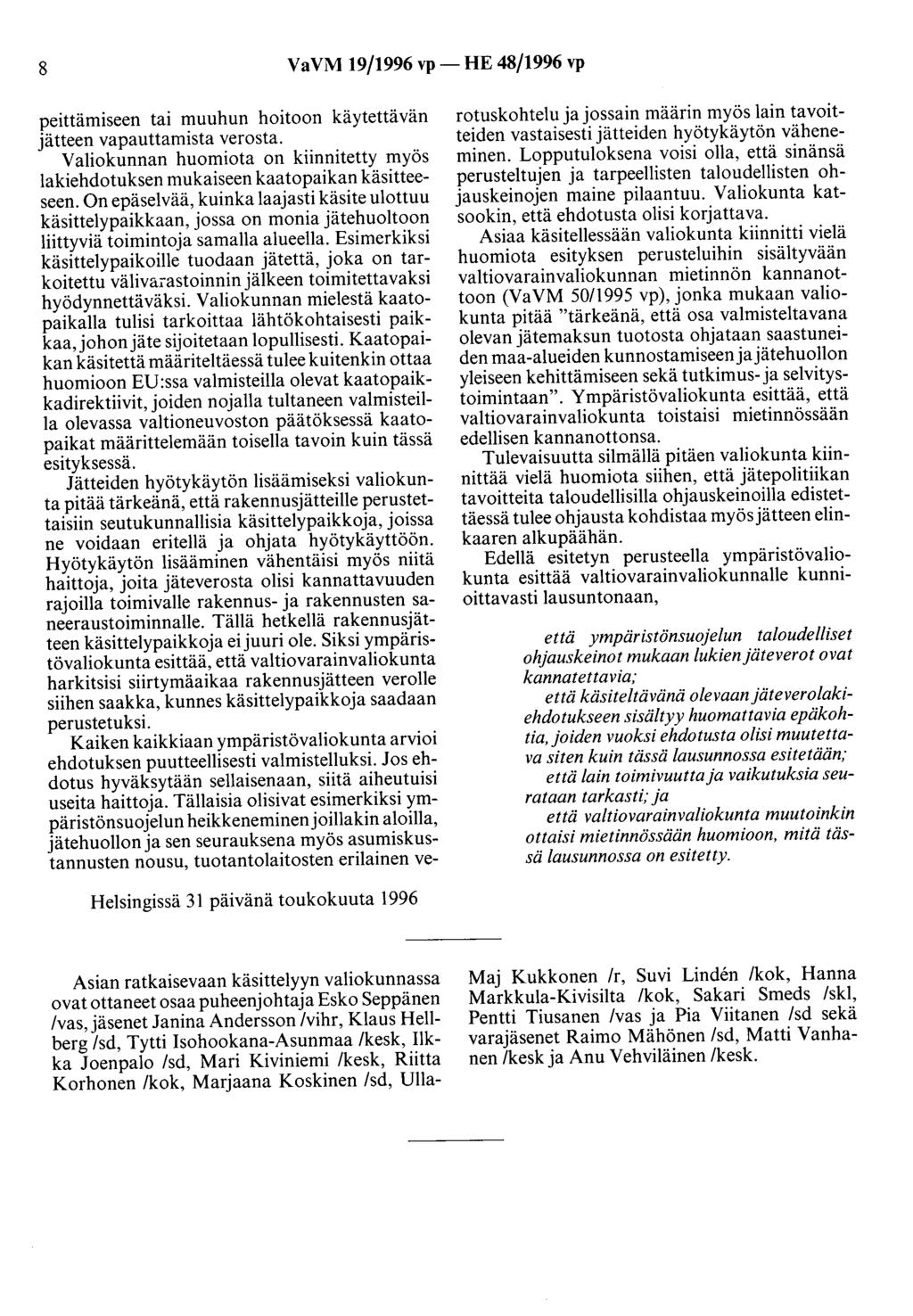 8 VaVM 19/1996 vp- HE 48/1996 vp peittämiseen tai muuhun hoitoon käytettävän jätteen vapauttamista verosta. Valiokunnan huomiota on kiinnitetty myös lakiehdotuksen mukaiseen kaatopaikan käsitteeseen.