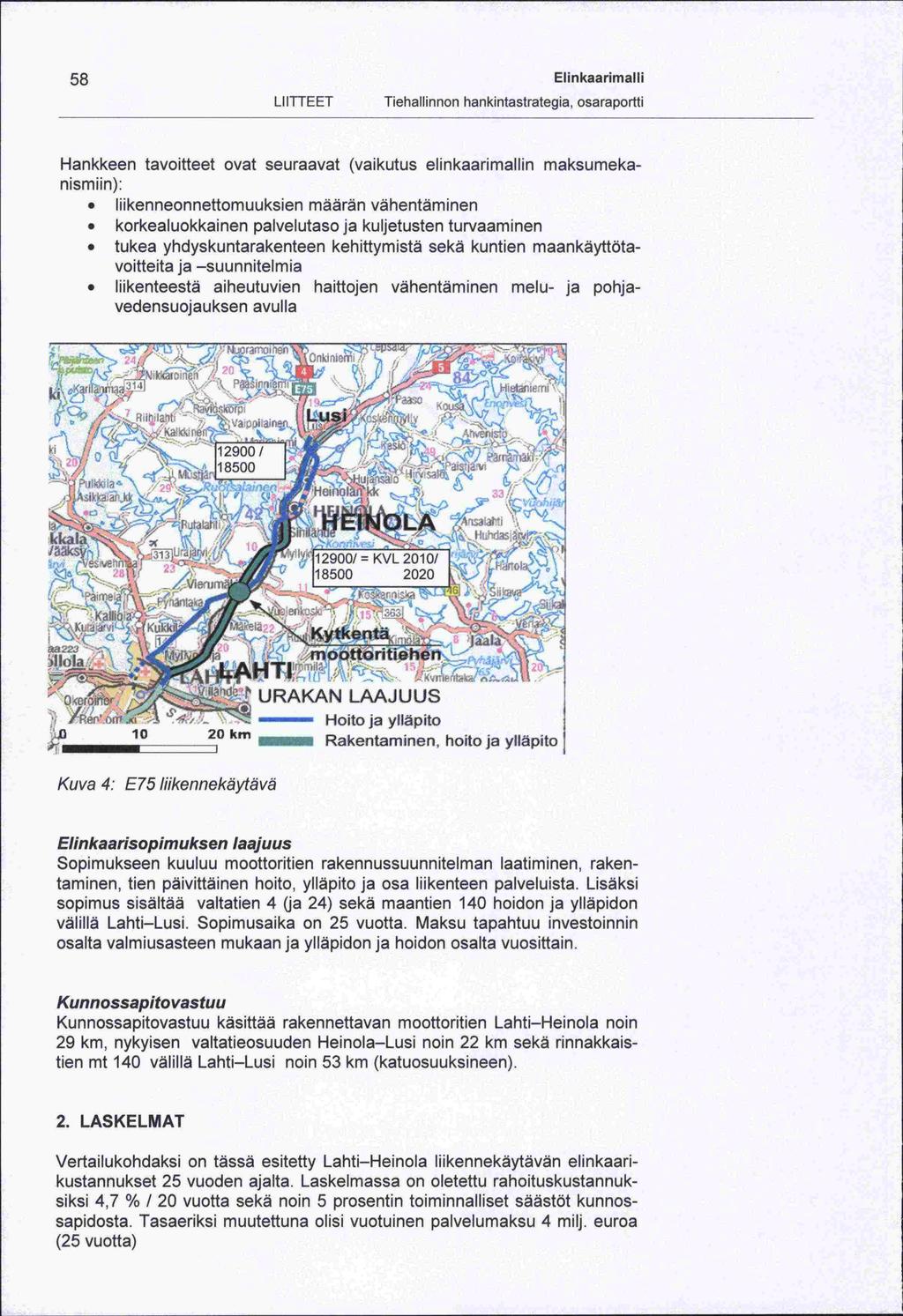 29 km, -tien 58 Elinkaarimalli LI ITTEET Hankkeen tavoitteet ovat seuraavat (vaikutus elinkaarimallin maksumekanismiin): liikenneonnettomuuksien määrän vähentäminen korkealuokkainen palvelutaso ja