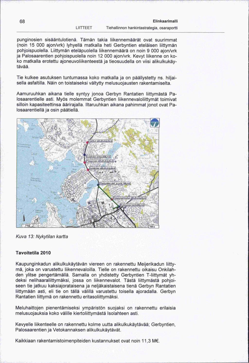 68 Elinkaarimalli LIITTEET punginosien sisääntulotienä. Tämän takia liikennemäarät ovat suurimmat (noin 15 000 ajon/vrk) lyhyellä matkalla heti Gerbyntien eteläisen liittymän pohjoispuolella.