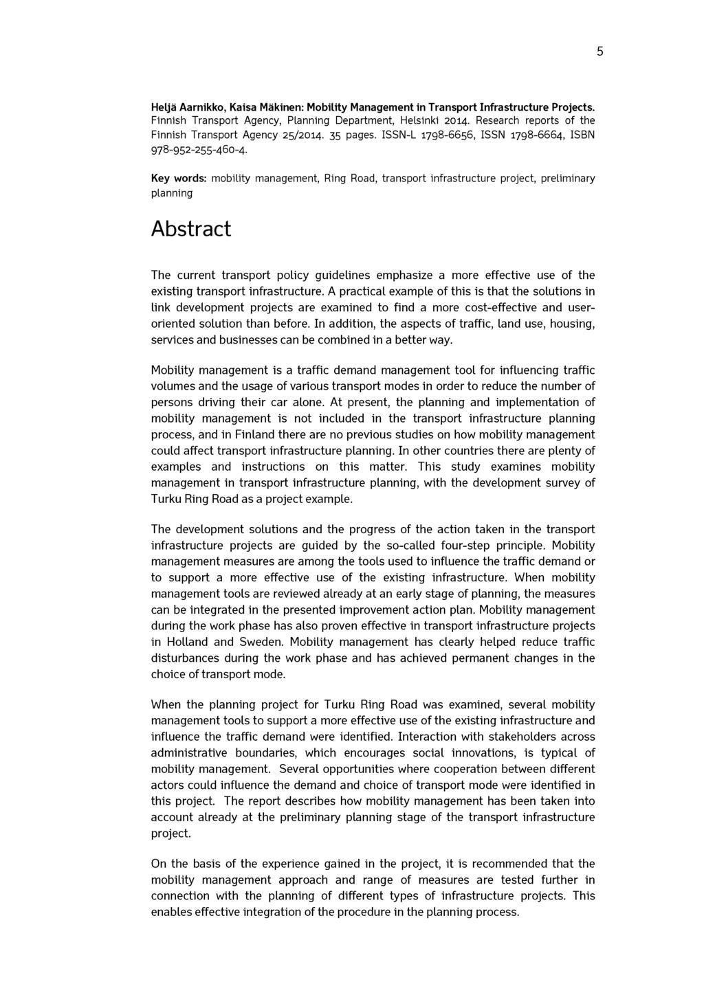 5 Heljä Aarnikko, Kaisa Mäkinen: Mobility Management in Transport Infrastructure Projects. Finnish Transport Agency, Planning Department, Helsinki 2014.