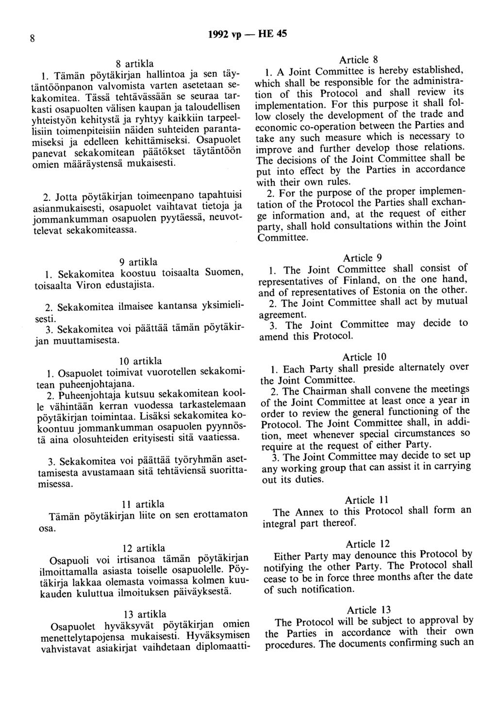 8 1992 vp - HE 45 8 artikla 1. Tämän pöytäkirjan hallintoa ja sen täytäntöönpanon valvomista varten asetetaan sekakomitea.