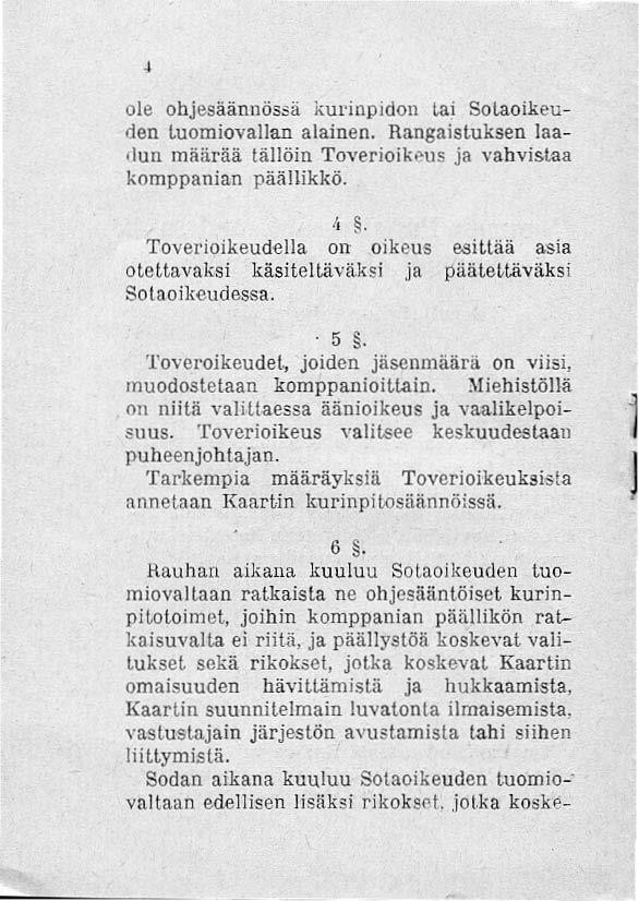 , ole ohjesäännösilä kul'inpidon tai Solaoikeuden Luomiovallan alainen. Rangaistuksen laadun määrää tällöin Toverioikeus ja vahvislaa komppanian päällikkö. II.